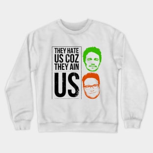 They hate us coz they ain us Crewneck Sweatshirt